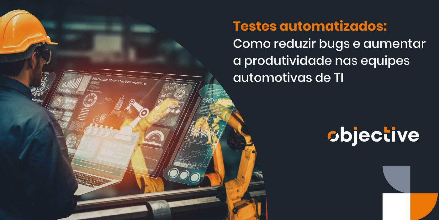 homem em frente ao computador e ao lado o título "como reduzir bugs e aumentar a produtividade nas equipes automotivas de TI com automacao de testes