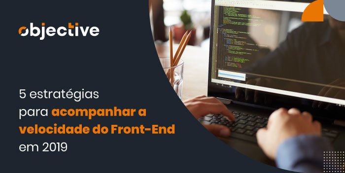 Imagem de uma pessoa codando e ao lado a escrita "5estratégicas para acompanhar a velocidade do Front-End em 2019"