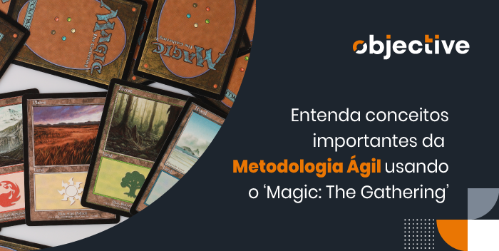 Cartas do jogo Magic e ao lado a escrita " Entenda conceitos importantes da Metodologia Ágil usando o Magic The GAthering"