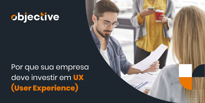 um homem segurando papeis e uma mulher de costas em frente a ele, ao lado o destaque da imagen: Por que sua empresa deve investir em UX (User Experience)