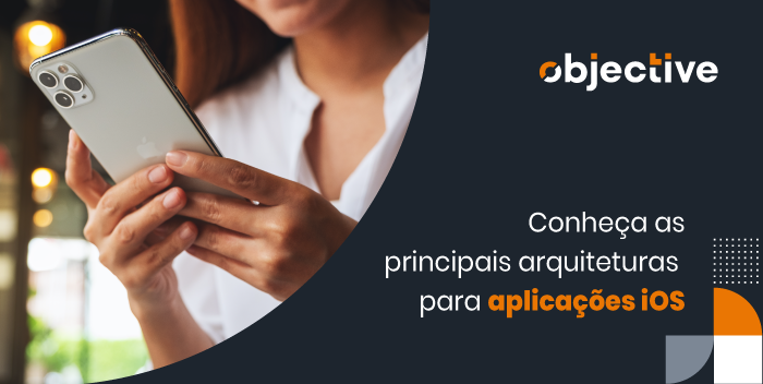 imagem das mãos de uma mulher segurando um celular e ao lado o destaque para a frase: "conheça as principais arquiteturas para aplicações iOS"