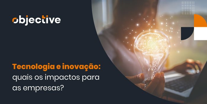 pessoa em frente ao computador segurando a ilustração de uma lâmpada com destaque para a frase: Tecnologia e inocação: quais os impactos para as empresas?