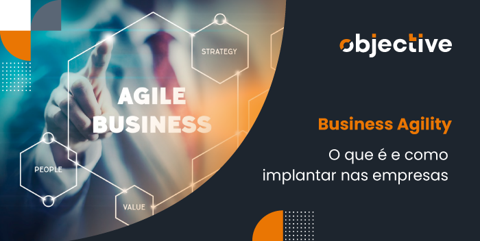 Imagem de uma pessoa clicando em uma tela coma palavra "Agile Business" e ao lado a escrita "Business Agility, o que é e como implantar nas empresas