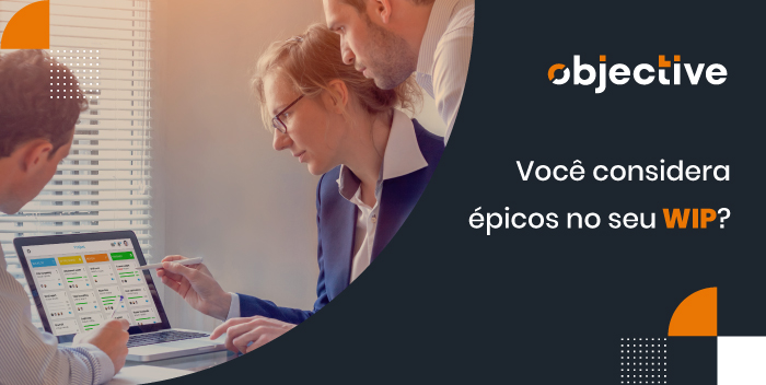A importância de avaliar épicos no WIP