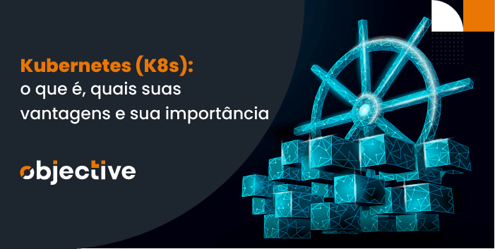 Imagem com texto: Kubernetes (K8s): o que é, quais suas vantagens e sua importância