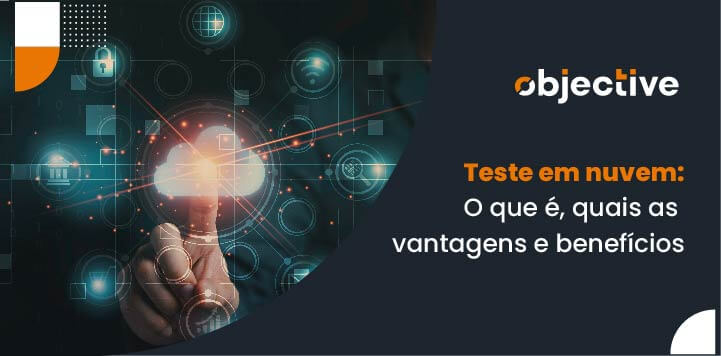Teste em nuvem: o que é, quais as vantagens e benefícios