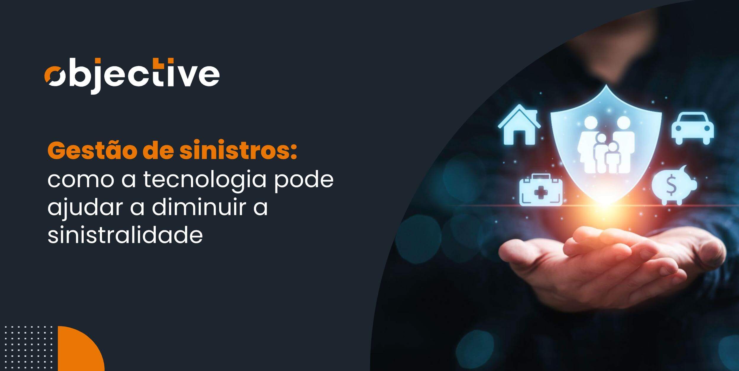 Imagem à direita de um homem com as mãos unidas em base com formas de seguros em hologramas acima. À esquerda o título do artigo: Gestão de sinistros: saiba como a tecnologia pode ajudar