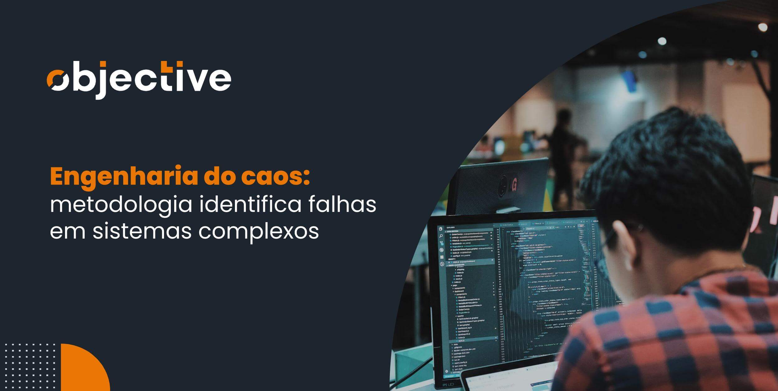 á direita um desenvolver e um computador com códigos de desenvolvimento, à esquerda o título do artigo: Engenharia do caos: metodologia identifica falhas em sistemas complexos.