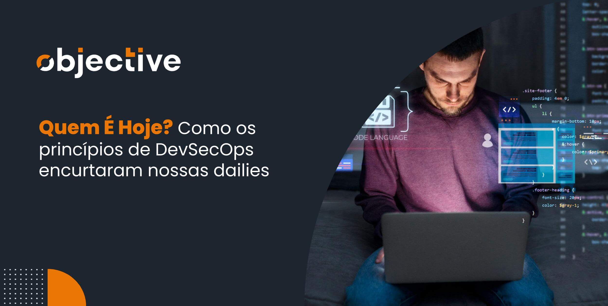Quem É Hoje? Como os princípios de DevSecOps encurtaram nossas dailies