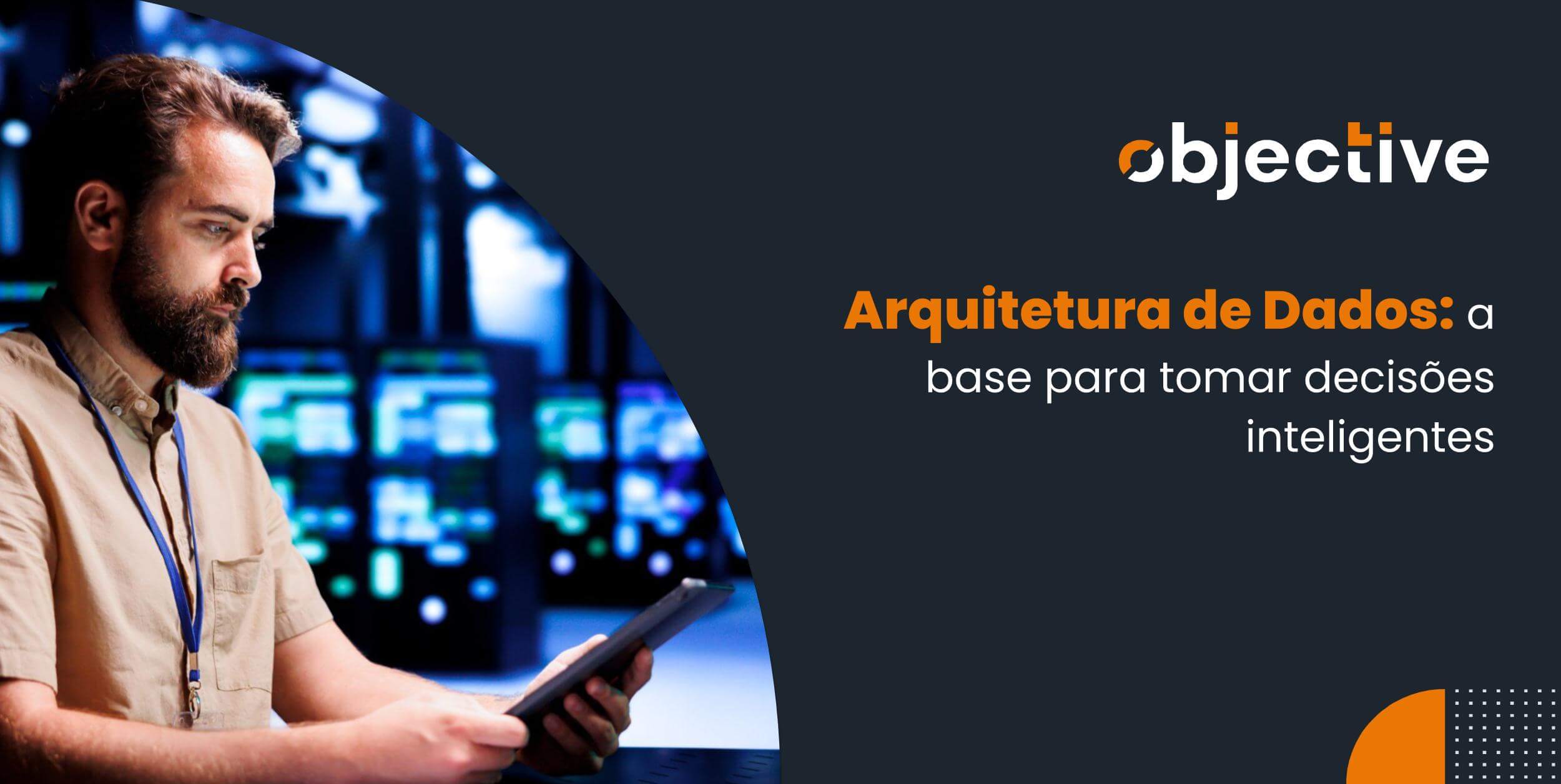 Arquitetura de dados: como funciona, os tipos e melhores práticas