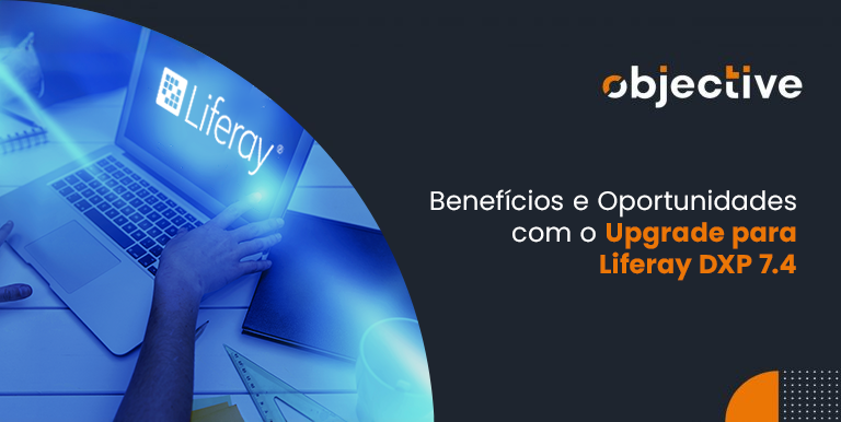 Benefícios e Oportunidades com o Upgrade para Liferay DXP 7.4